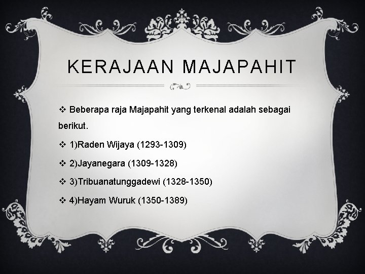 KERAJAAN MAJAPAHIT v Beberapa raja Majapahit yang terkenal adalah sebagai berikut. v 1)Raden Wijaya