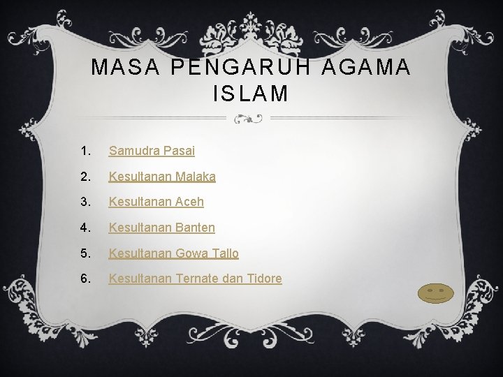 MASA PENGARUH AGAMA ISLAM 1. Samudra Pasai 2. Kesultanan Malaka 3. Kesultanan Aceh 4.