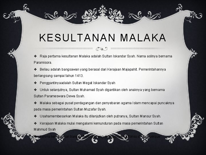 KESULTANAN MALAKA v Raja pertama kesultanan Malaka adalah Sultan Iskandar Syah. Nama aslinya bernama