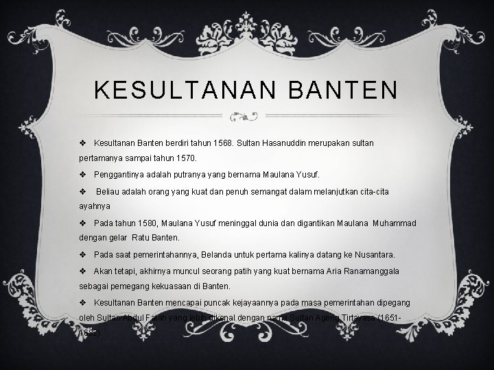 KESULTANAN BANTEN v Kesultanan Banten berdiri tahun 1568. Sultan Hasanuddin merupakan sultan pertamanya sampai