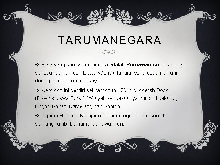 TARUMANEGARA v Raja yang sangat terkemuka adalah Purnawarman (dianggap sebagai penjelmaan Dewa Wisnu). Ia