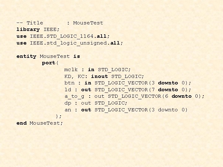 -- Title : Mouse. Test library IEEE; use IEEE. STD_LOGIC_1164. all; use IEEE. std_logic_unsigned.