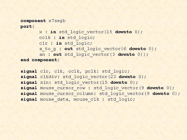 component x 7 segb port( x : in std_logic_vector(15 downto 0); cclk : in