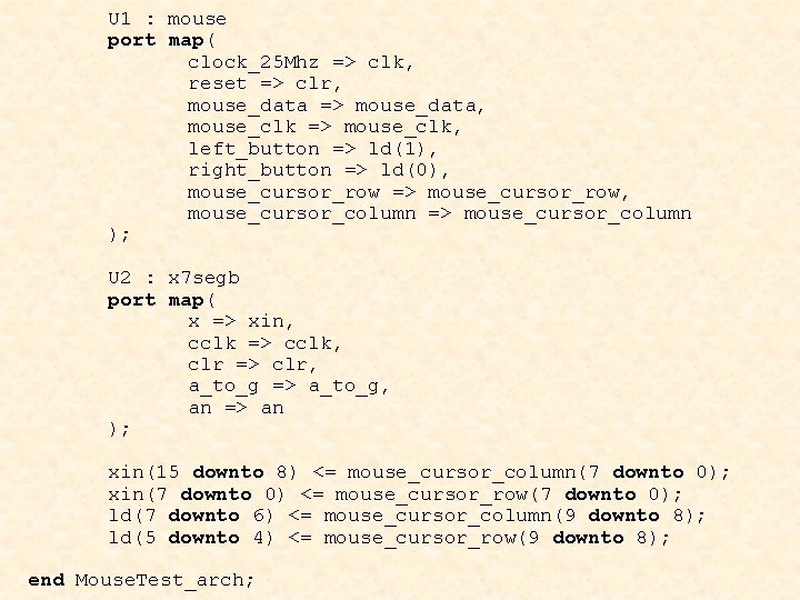 U 1 : mouse port map( clock_25 Mhz => clk, reset => clr, mouse_data