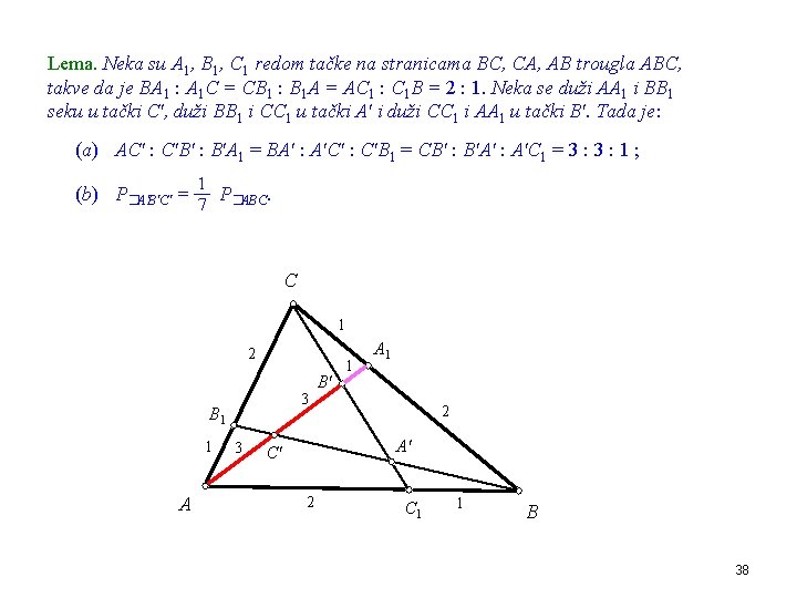 Lema. Neka su A 1, B 1, C 1 redom tačke na stranicama BC,