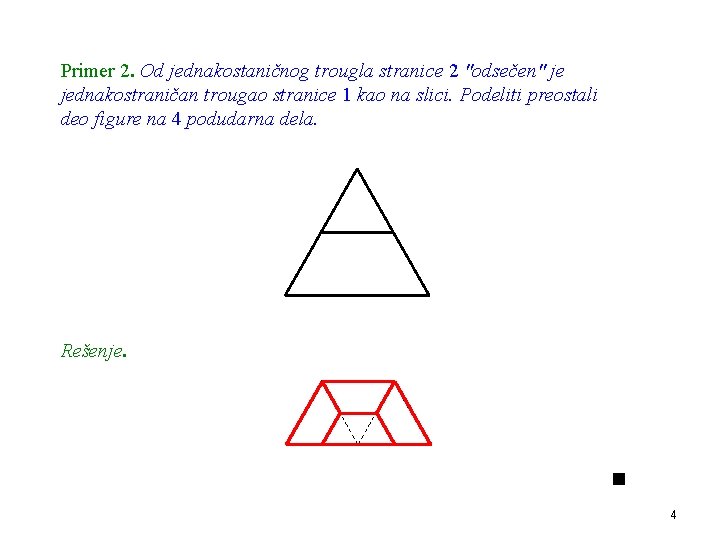 Primer 2. Od jednakostaničnog trougla stranice 2 "odsečen" je jednakostraničan trougao stranice 1 kao