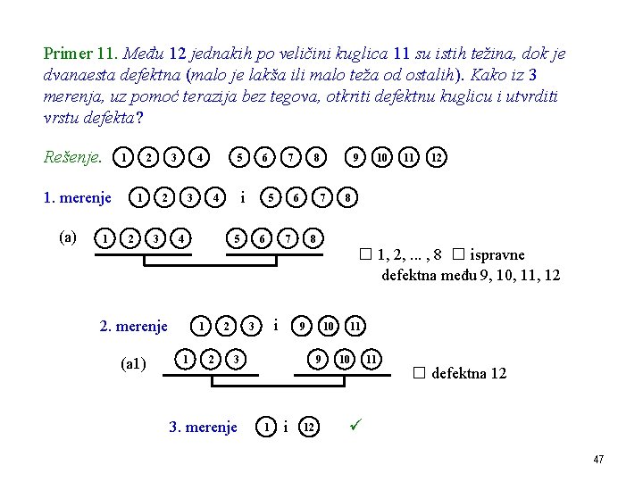 Primer 11. Među 12 jednakih po veličini kuglica 11 su istih težina, dok je