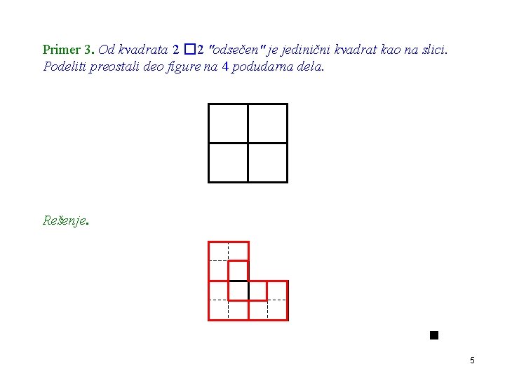 Primer 3. Od kvadrata 2 � 2 "odsečen" je jedinični kvadrat kao na slici.