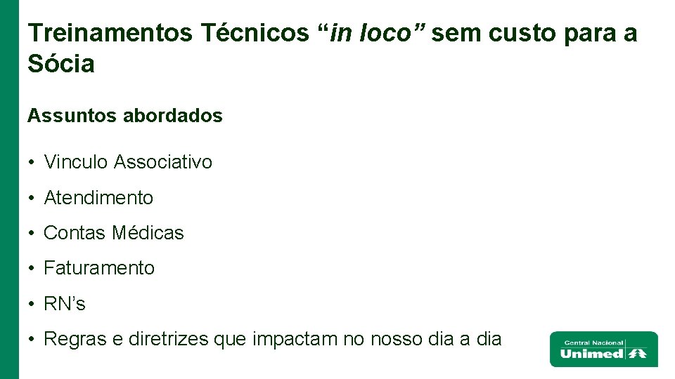 Treinamentos Técnicos “in loco” sem custo para a Sócia Assuntos abordados • Vinculo Associativo