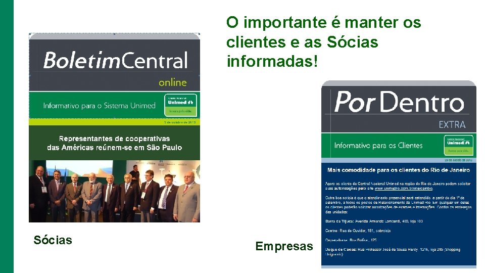 O importante é manter os clientes e as Sócias informadas! Sócias Empresas 