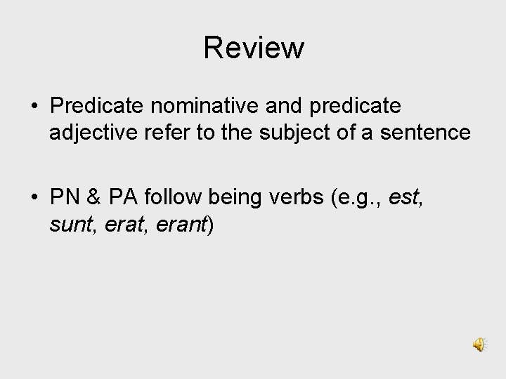 Review • Predicate nominative and predicate adjective refer to the subject of a sentence