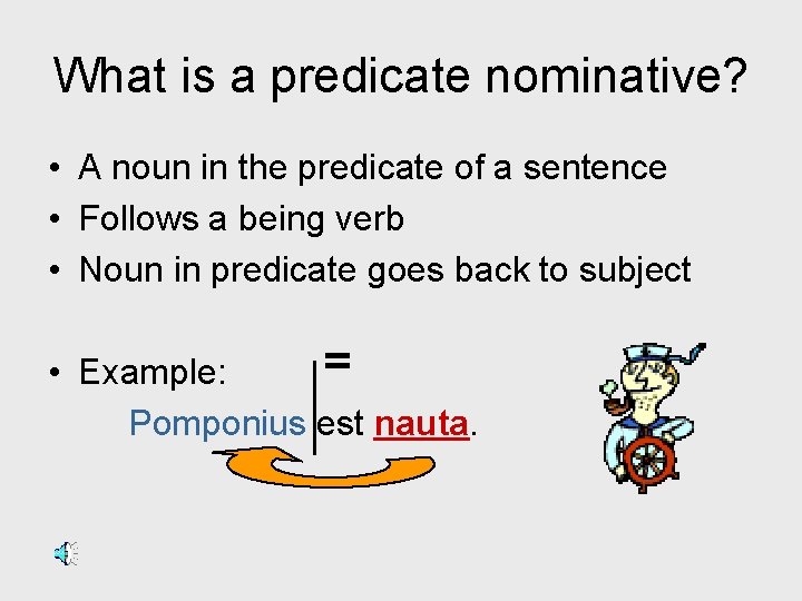 What is a predicate nominative? • A noun in the predicate of a sentence