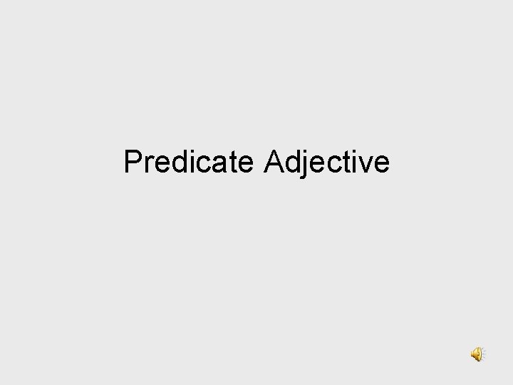 Predicate Adjective 