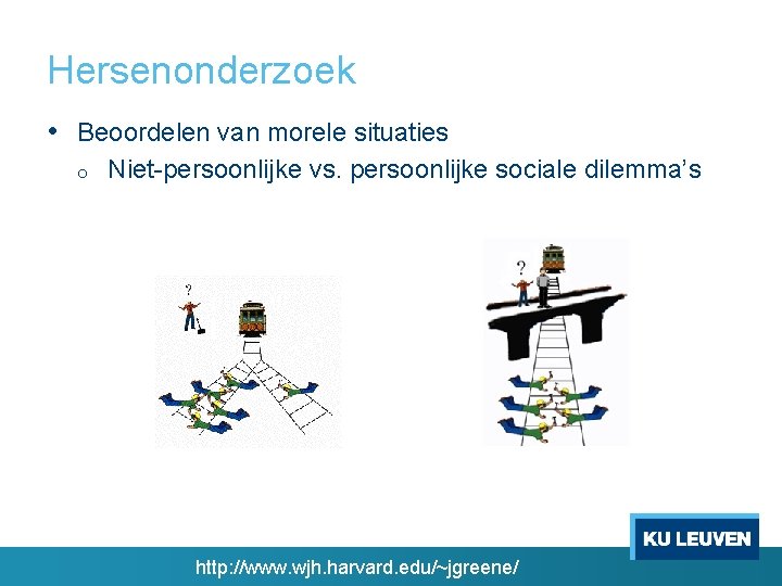 Hersenonderzoek • Beoordelen van morele situaties o Niet-persoonlijke vs. persoonlijke sociale dilemma’s http: //www.