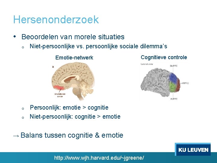 Hersenonderzoek • Beoordelen van morele situaties o Niet-persoonlijke vs. persoonlijke sociale dilemma’s Emotie-netwerk o