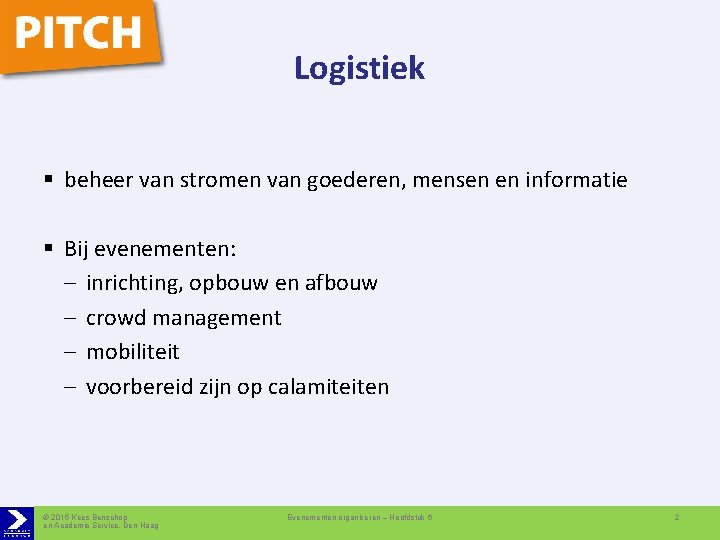 Logistiek § beheer van stromen van goederen, mensen en informatie § Bij evenementen: –