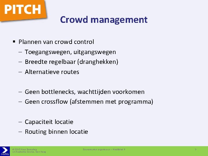 Crowd management § Plannen van crowd control – Toegangswegen, uitgangswegen – Breedte regelbaar (dranghekken)