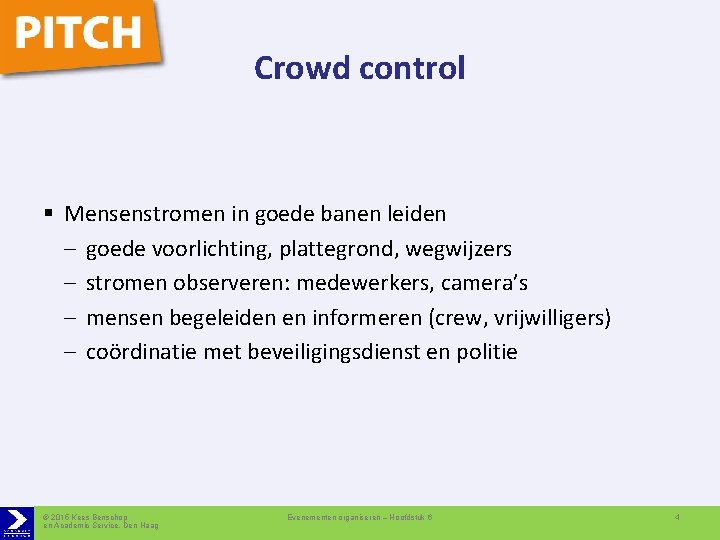 Crowd control § Mensenstromen in goede banen leiden – goede voorlichting, plattegrond, wegwijzers –