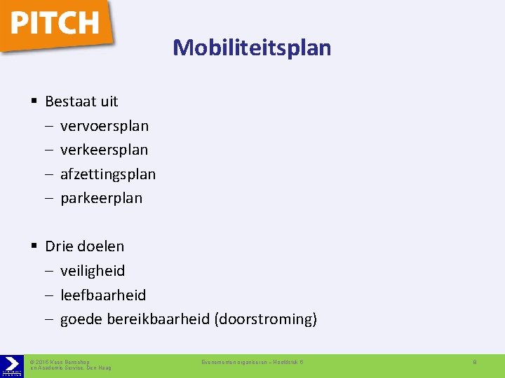 Mobiliteitsplan § Bestaat uit – vervoersplan – verkeersplan – afzettingsplan – parkeerplan § Drie