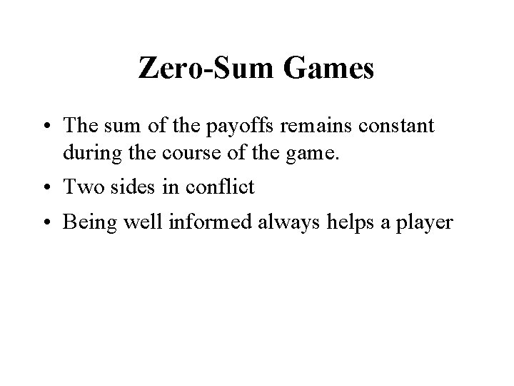 Zero-Sum Games • The sum of the payoffs remains constant during the course of