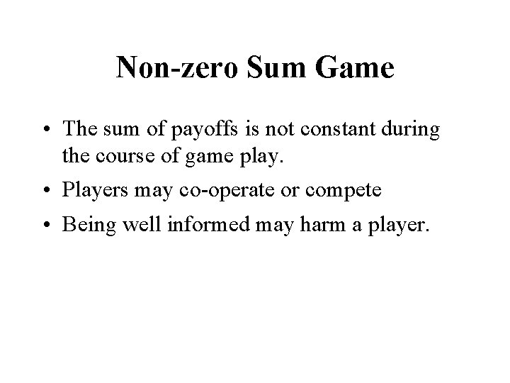 Non-zero Sum Game • The sum of payoffs is not constant during the course