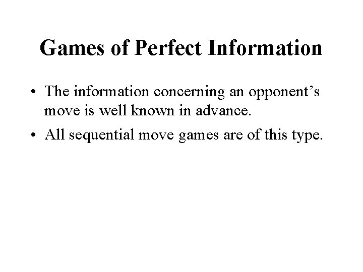 Games of Perfect Information • The information concerning an opponent’s move is well known