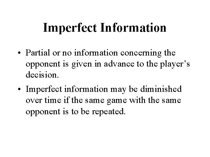 Imperfect Information • Partial or no information concerning the opponent is given in advance