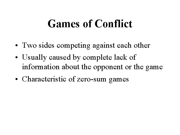 Games of Conflict • Two sides competing against each other • Usually caused by