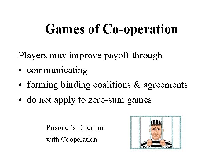 Games of Co-operation Players may improve payoff through • communicating • forming binding coalitions