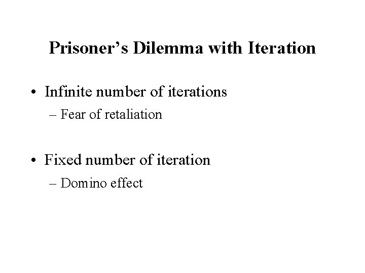 Prisoner’s Dilemma with Iteration • Infinite number of iterations – Fear of retaliation •