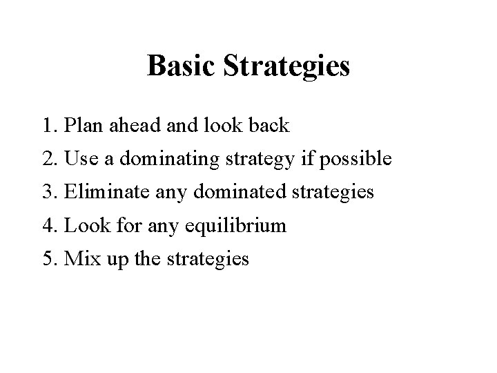 Basic Strategies 1. Plan ahead and look back 2. Use a dominating strategy if