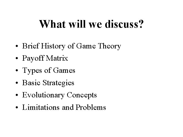What will we discuss? • • • Brief History of Game Theory Payoff Matrix