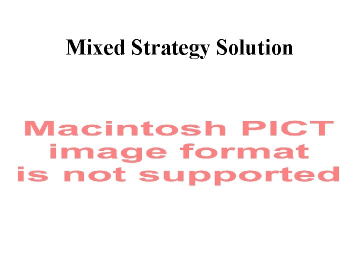 Mixed Strategy Solution 