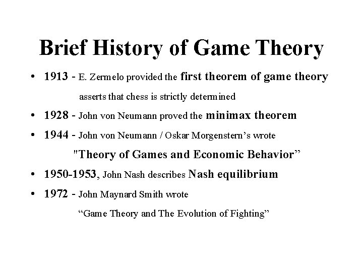 Brief History of Game Theory • 1913 - E. Zermelo provided the first theorem