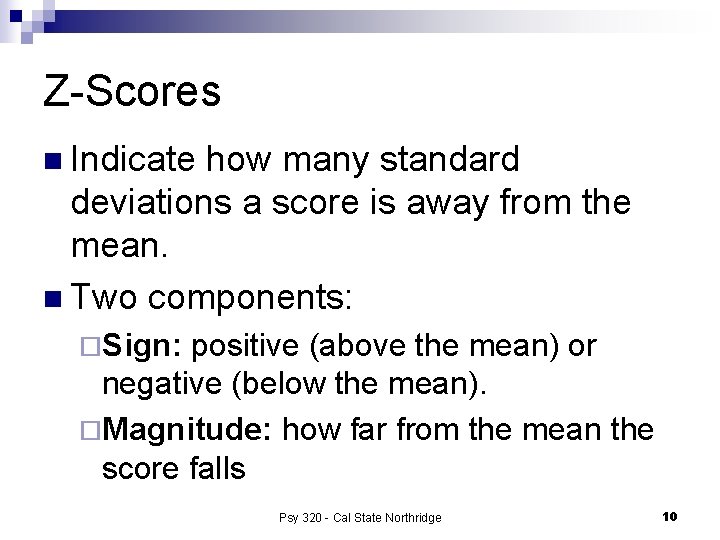 Z-Scores n Indicate how many standard deviations a score is away from the mean.