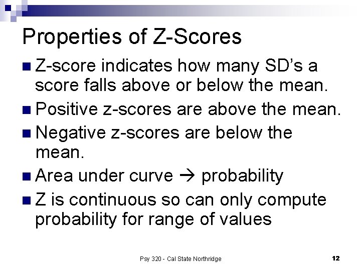 Properties of Z-Scores n Z-score indicates how many SD’s a score falls above or