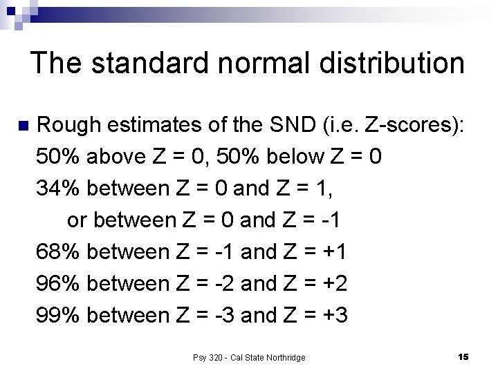 The standard normal distribution n Rough estimates of the SND (i. e. Z-scores): 50%