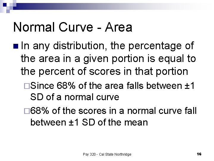 Normal Curve - Area n In any distribution, the percentage of the area in
