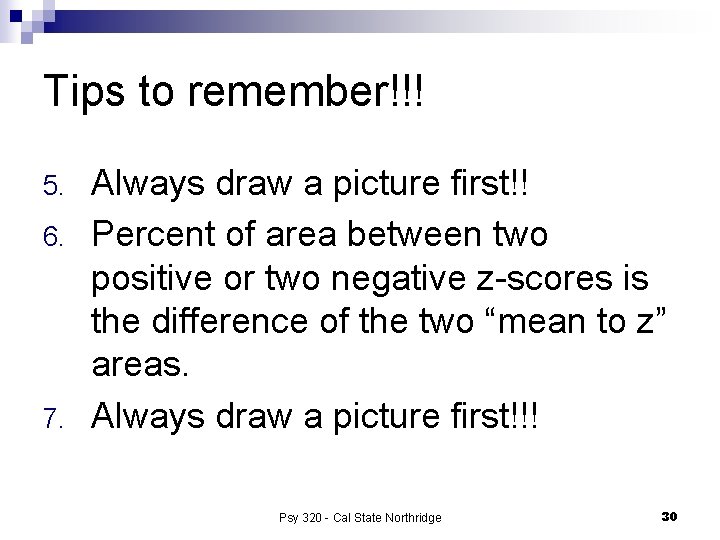 Tips to remember!!! 5. 6. 7. Always draw a picture first!! Percent of area