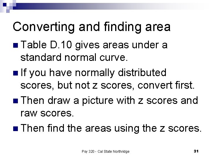 Converting and finding area n Table D. 10 gives areas under a standard normal