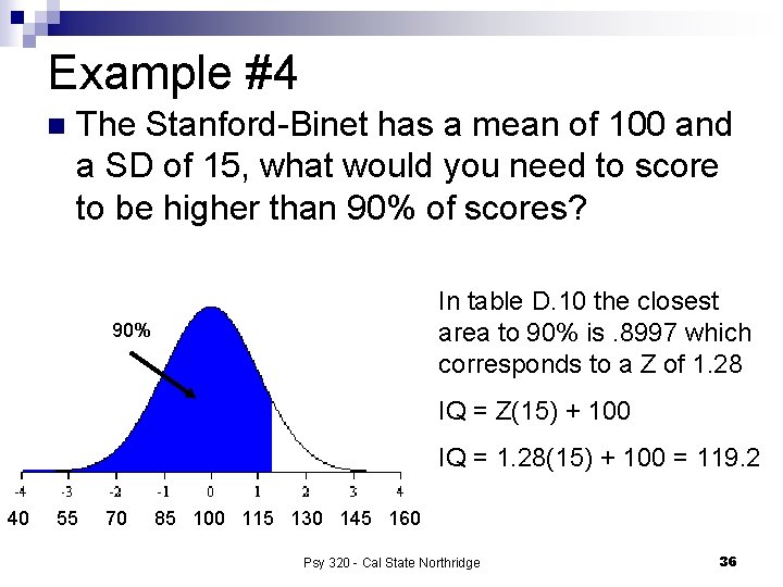 Example #4 n The Stanford-Binet has a mean of 100 and a SD of