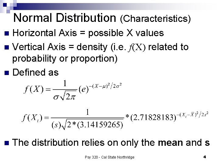 Normal Distribution (Characteristics) Horizontal Axis = possible X values n Vertical Axis = density