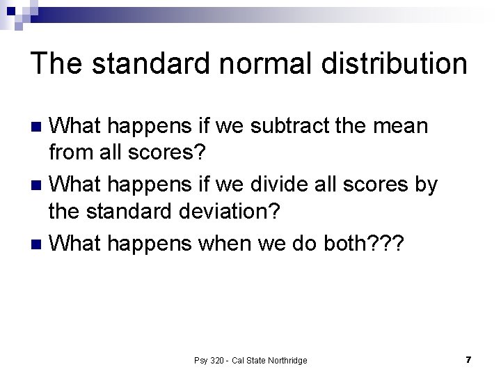The standard normal distribution What happens if we subtract the mean from all scores?