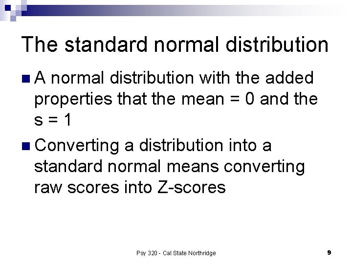 The standard normal distribution n. A normal distribution with the added properties that the