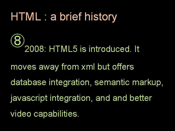 HTML : a brief history ➇2008: HTML 5 is introduced. It moves away from