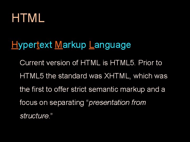 HTML Hypertext Markup Language Current version of HTML is HTML 5. Prior to HTML