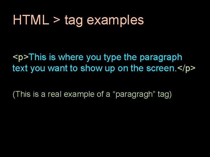 HTML > tag examples <p>This is where you type the paragraph text you want
