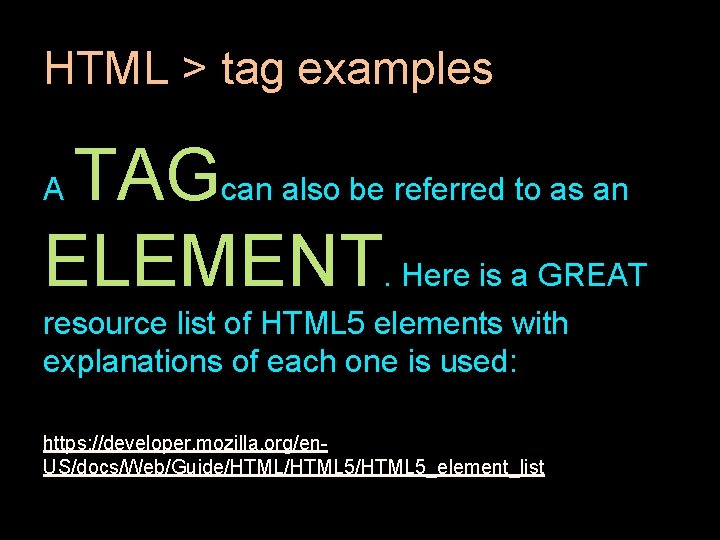 HTML > tag examples TAGcan also be referred to as an ELEMENT. Here is