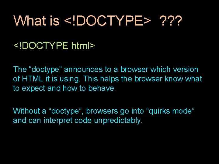 What is <!DOCTYPE> ? ? ? <!DOCTYPE html> The “doctype” announces to a browser