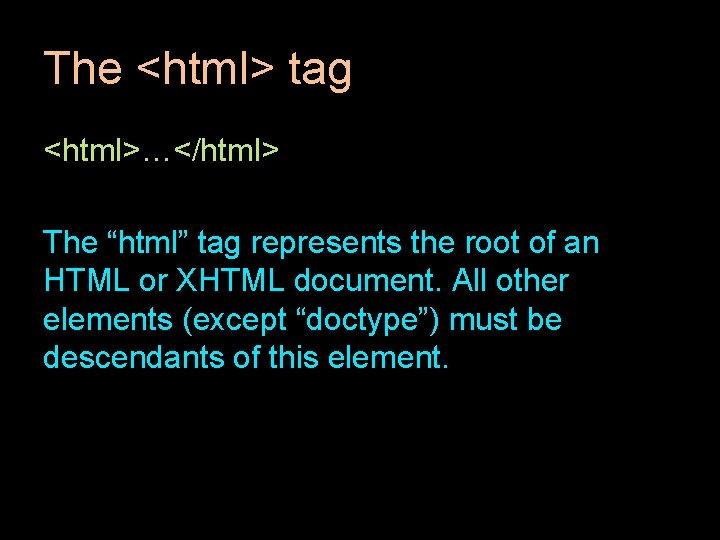 The <html> tag <html>…</html> The “html” tag represents the root of an HTML or